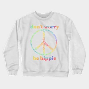 don’t worry be hippie Floral Peace sign - rainbow tie-dye Crewneck Sweatshirt